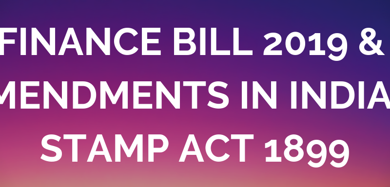 Finance Bill 2019 & Amendments In Indian Stamp Act 1899
