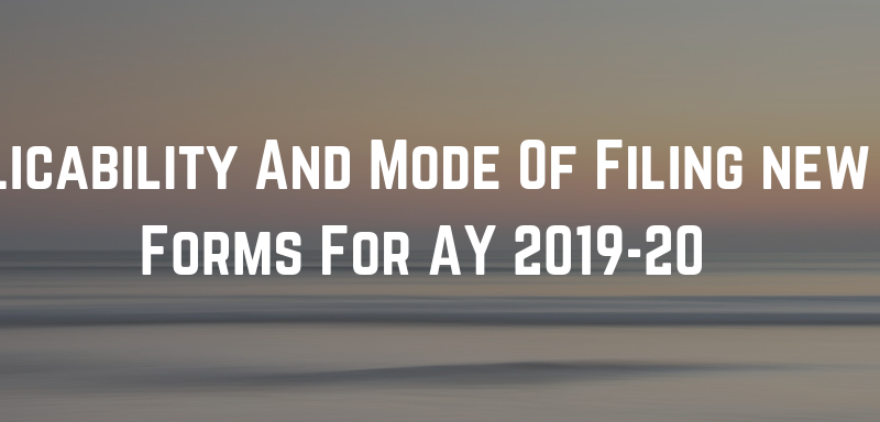 Applicability And Mode Of Filing new ITR Forms For AY 201920
