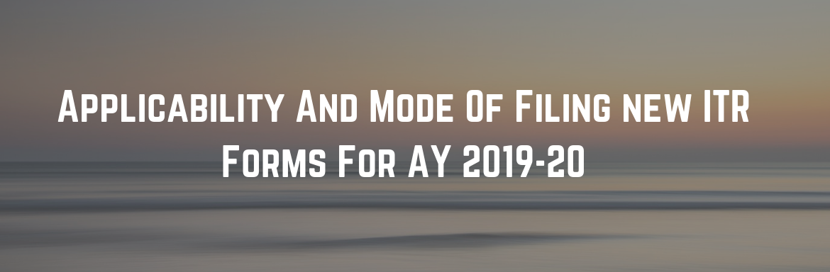 Applicability And Mode Of Filing new ITR Forms For AY 201920