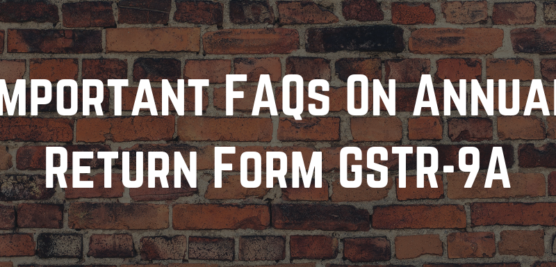 Important FAQs On Annual Return Form GSTR-9A