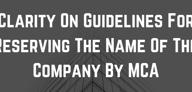 Clarity On Guidelines For Reserving The Name Of The Company By MCA