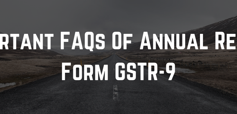 Important FAQs Of Annual Return Form GSTR-9