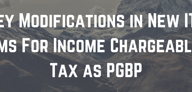 Key Modifications in New ITR Forms For Income Chargeable to Tax as PGBP