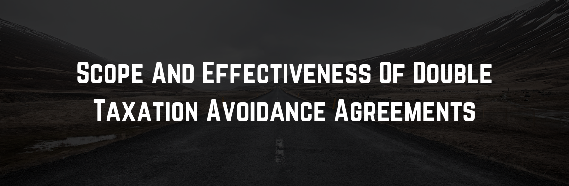Scope And Effectiveness Of Double Taxation Avoidance Agreements